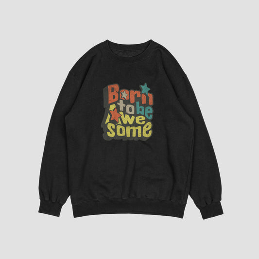 (NEW) Born to be Awesome Vintage Crewnecks