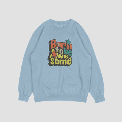 (NEW) Born to be Awesome Vintage Crewnecks