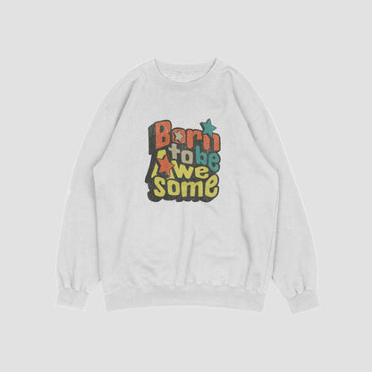 (NEW) Born to be Awesome Vintage Crewnecks